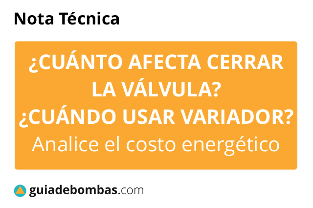 ¿CUÁNTO AFECTA CERRAR LA VÁLVULA? ¿CUÁNDO USAR VARIADOR? Analice el costo energético