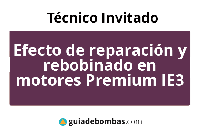 EL EFECTO DE LA REPARACION y REBOBINADO en la eficiencia de motores Premium IE3