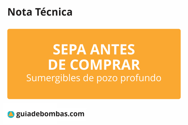 SEPA ANTES DE COMPRAR <br>Sumergibles de pozo profundo